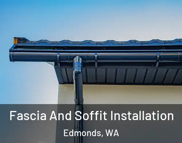 Fascia And Soffit Installation Edmonds, WA
