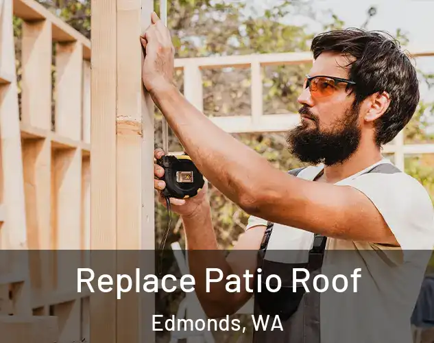  Replace Patio Roof Edmonds, WA