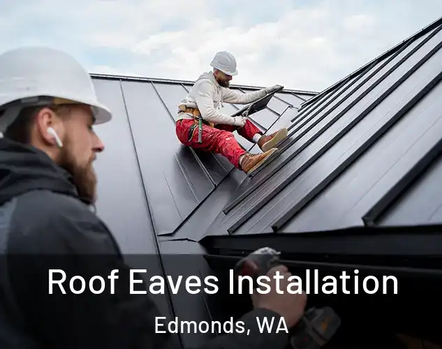  Roof Eaves Installation Edmonds, WA