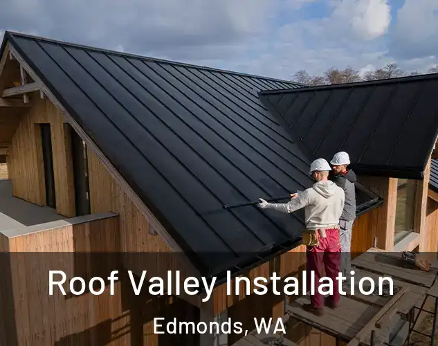  Roof Valley Installation Edmonds, WA